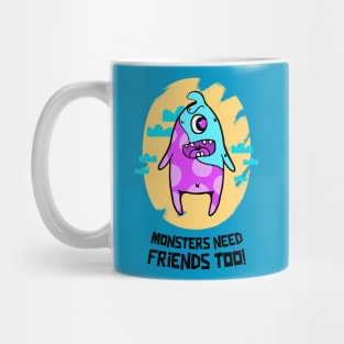 Monsters need Friends too! Mug